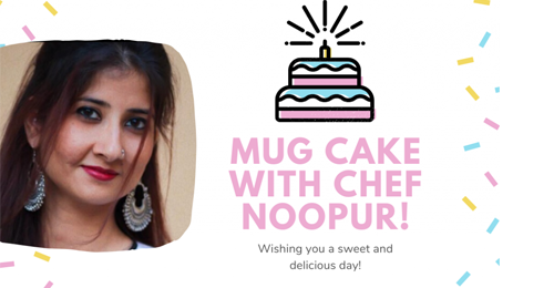 MUG CAKE WITH CHEF NOOPUR !